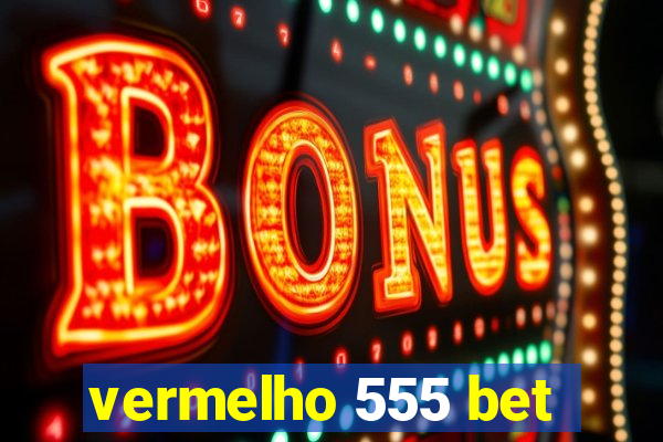 vermelho 555 bet